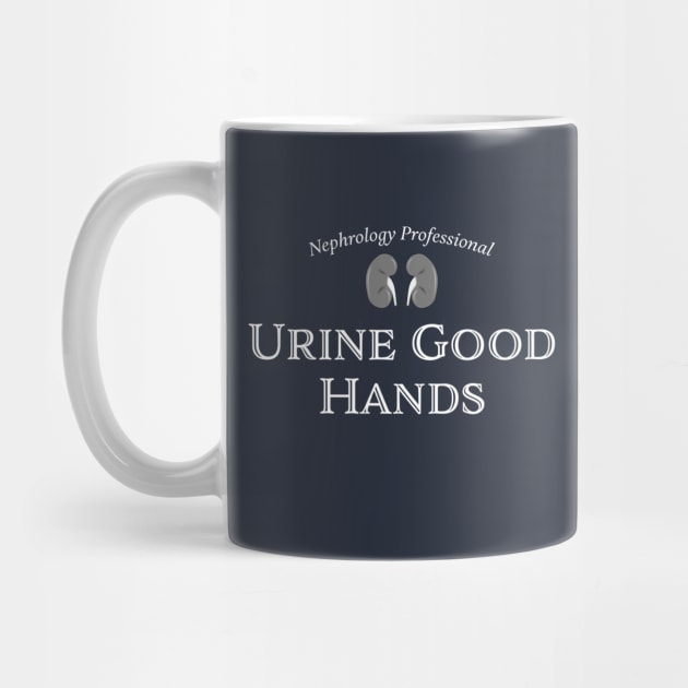 Nephrology Professional - "Urine Good Hands" funny medical humor. Kidney, dialysis, renal nurse by jdunster